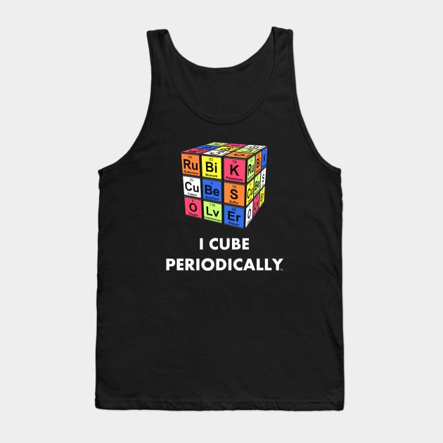 I Cube Periodically - Rubik's Cube Inspired Design for people who know How to Solve a Rubik's Cube and Like Chemistry Tank Top by Cool Cube Merch